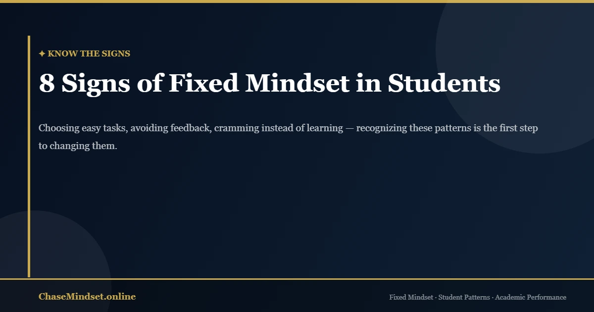 Signs of fixed mindset in students — 8 patterns that undermine academic performance and how to recognize them