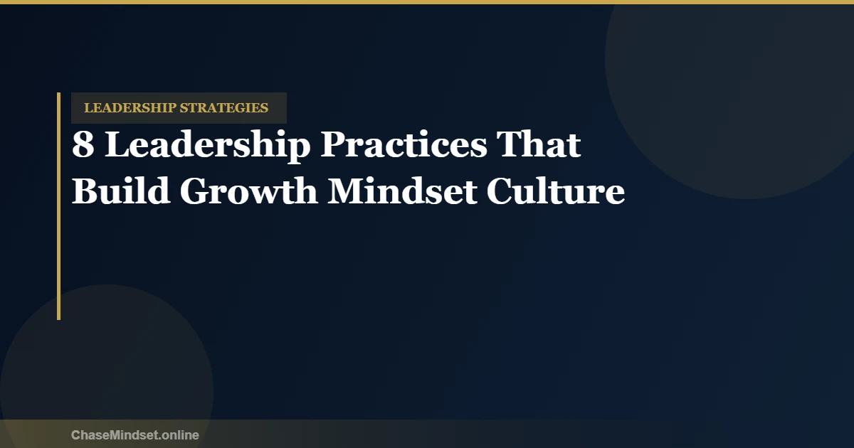 8 leadership practices to build growth mindset culture — praise process, normalize failure, ask before telling