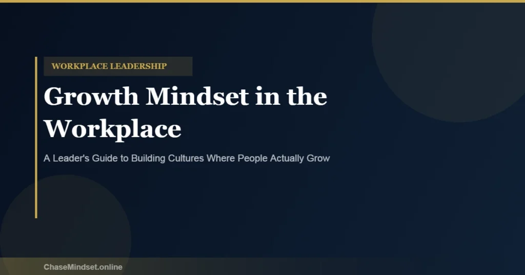 Growth Mindset in the Workplace: A Leader's Complete Guide (2026)