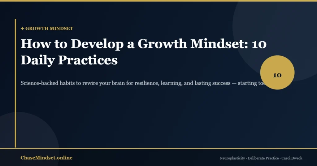 How to develop a growth mindset — 10 daily science-backed practices that rewire your brain